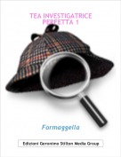 Formaggella - TEA INVESTIGATRICE PERFETTA 1