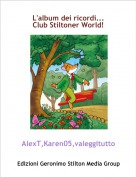 AlexT,Karen05,valeggitutto - L'album dei ricordi...
Club Stiltoner World!