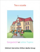 Gorgoele24 e Lelino Topino - Tea a scuola