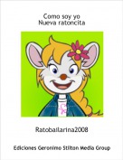 Ratobailarina2008 - Como soy yo
Nueva ratoncita