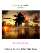 Ratolina Ratisa - Amistad y pasión
----2----