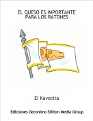 El Kavecita - EL QUESO ES IMPORTANTE 
PARA LOS RATONES