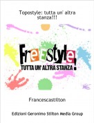 Francescastilton - Topostyle: tutta un' altra stanza!!!