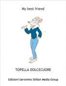 TOPELLA DOLCECUORE - My best friend