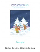 Tea-spia - I TRE DESIDERI DEL  TAGLIALEGNA...