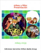 mikey ninja - mikey y Nita:
Presentación