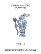 Viola_13 - L'ultimo libro TOPO DOMANDE!