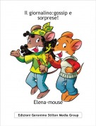 Elena-mouse - Il giornalino:gossip e  sorprese!