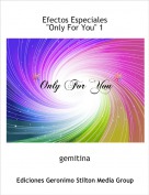 gemitina - Efectos Especiales 
"Only For You" 1