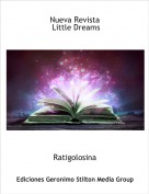 Ratigolosina - Nueva Revista
 Little Dreams