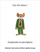 Gorgonzola-al-parmigiano - Che fifa felina !