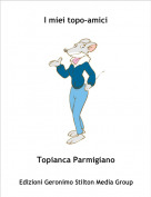 Topianca Parmigiano - I miei topo-amici