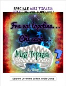 By Biby - SPECIALE MISS TOPAZIA 2014 CON VOI TOPOLINE!