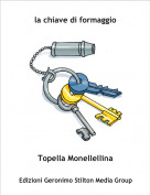 Topella Monellellina - la chiave di formaggio