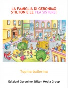 Topina ballerina - LA FAMIGLIA DI GERONIMO STILTON E LE TEA SISTERS!