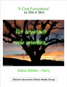Gatta Sibilla-->Ilary - "Il Club Futuristico"
 (x Giò e Ski)