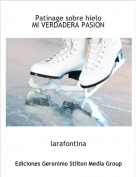 larafontina - Patinage sobre hielo
MI VERDADERA PASION