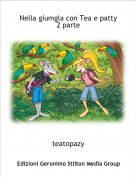 teatopazy - Nella giumgla con Tea e patty  2 parte