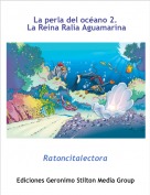 Ratoncitalectora - La perla del océano 2.
 La Reina Ralia Aguamarina