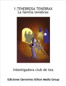 Inbestigadora club de tea - 1.TENEBROSA TENEBRAXLa familia tenebrax