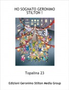 Topalina 23 - HO SOGNATO GERONIMO STILTON !