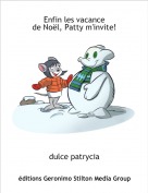 dulce patrycia - Enfin les vacance
de Noël, Patty m'invite!