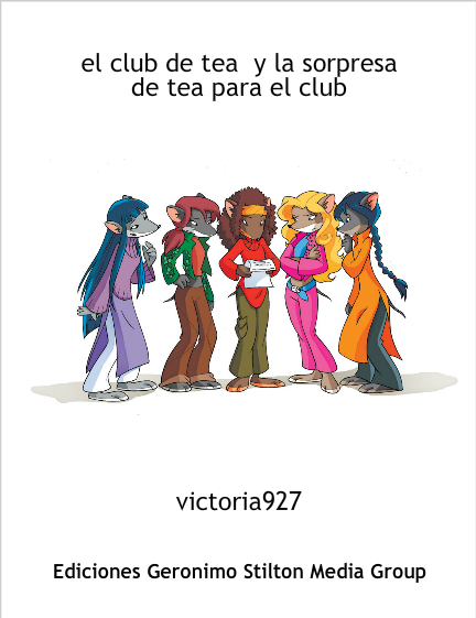 el club de tea y la sorpresa de tea para el club - Geronimo Stilton -  self-publishing & fan-fiction
