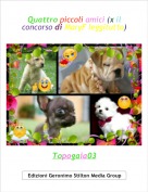 Topogaia03 - Quattro piccoli amici (x il concorso di MaryF leggitutto)