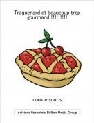 cookie souris - Traquenard et beaucoup trop gourmand !!!!!!!!!