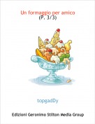 topgadDy - Un formaggio per amico 
(P. 3/3)