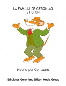 Hecho por Centauro - LA FAMILIA DE GERONIMO STILTON