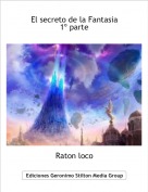 Raton loco - El secreto de la Fantasia 
1º parte