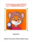 toposofu - un'avventura mozzafiato!! con i COSMOTOPI parte 1