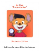 Reportero Stilton - My Live
*Presentacion*