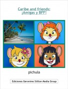 pichula - Caribe and friends:
¡Amigas y BFF!