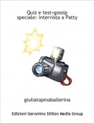 giuliatopinaballerina - Quiz e test+gossip 
speciale: intervista a Patty