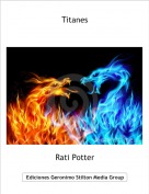 Rati Potter - Titanes