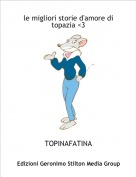 TOPINAFATINA - le migliori storie d'amore di topazia <3