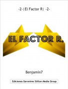 Benjamín7 - -2-|El Factor R| -2-