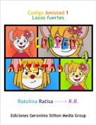 Ratolina Ratisa -----> R.R. - Codigo Amistad 1
Lazos fuertes