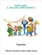 TopoSissi - OGNI ANNO,
IL MIGLIOR COMPLEANNO!!!