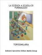 TOPISSIMILARIA - LA SCIENZA A SCUOLA DI FORMAGGIO!