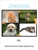 GRE. - Proteggere gli animali
per il concorso di MaryF