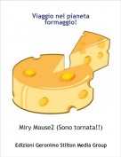 Miry Mouse2 (Sono tornata!!) - Viaggio nel pianeta formaggio!