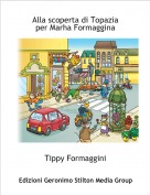 Tippy Formaggini - Alla scoperta di Topazia
per Marha Formaggina