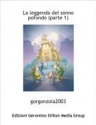 gorgonzola2003 - La leggenda del sonno pofondo (parte 1)