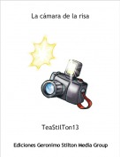 TeaStilTon13 - La cámara de la risa