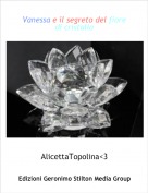 AlicettaTopolina<3 - Vanessa e il segreto del fiore di cristallo