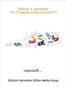 topixiaXD... - Scherzi a carnevale
 tra Trappola e Geronimo!!!!!!