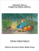 TOPISO PREISTORICO - VIAGGIO NELLA FORESTA(TERZA PARTE)